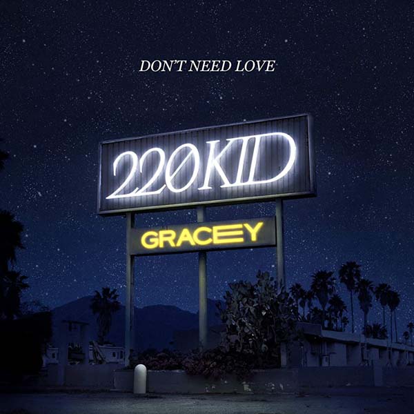 220 KID AND GRACEY - DON`T NEED LOVE