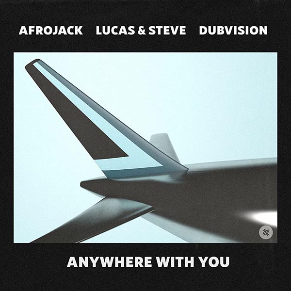 AFROJACK, LUCAS and STEVE, DUBVISION - ANYWHERE WITH YOU