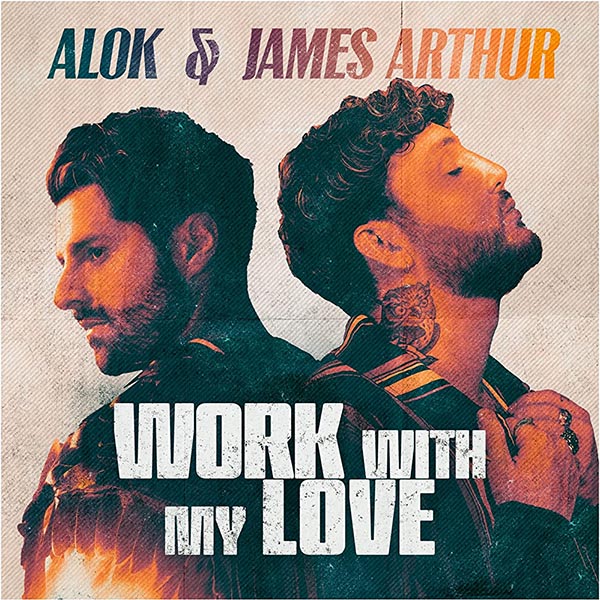 ALOK & JAMES ARTHUR - WORK WITH MY LOVE