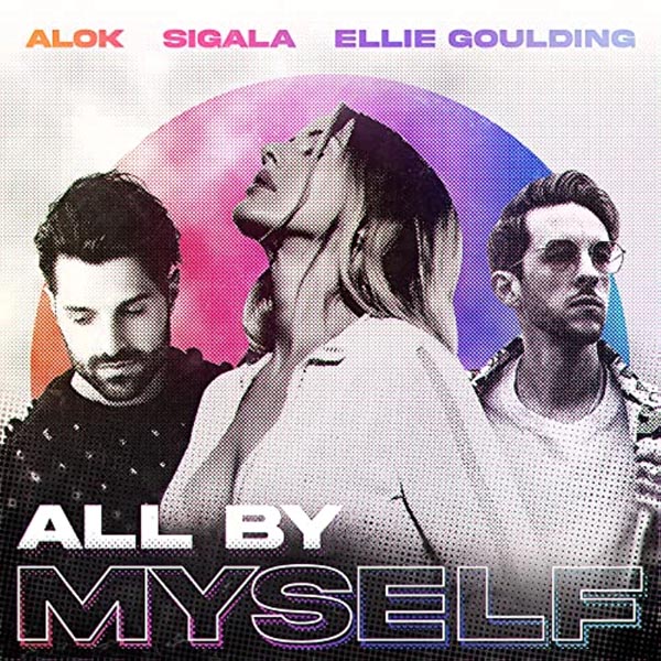 ALOK, SIGALA & ELLIE GOULDING - ALL BY MYSELF