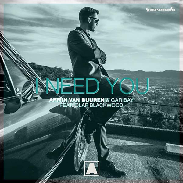 ARMIN VAN BUUREN and GARIBAY f/ OLAF BLACKWOOD - I NEED YOU (ORIGINAL MIX)