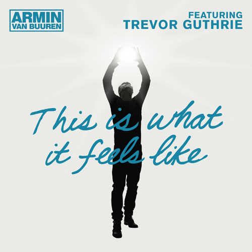 ARMIN VAN BUUREN f/ TREVOR GUTHRIE - THIS IS WHAT IT FEELS LIKE (RADIO EDIT)