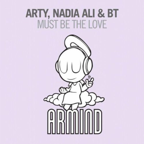 ARTY and NADIA ALI and BT - MUST BE THE LOVE (RADIO EDIT)