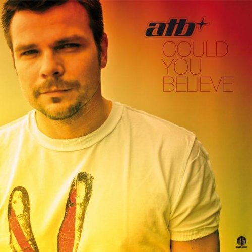 ATB - COULD YOU BELIEVE (AIRPLAY MIX)