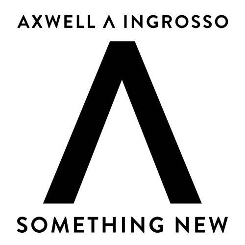 AXWELL and INGROSSO - SOMETHING NEW (RADIO EDIT)