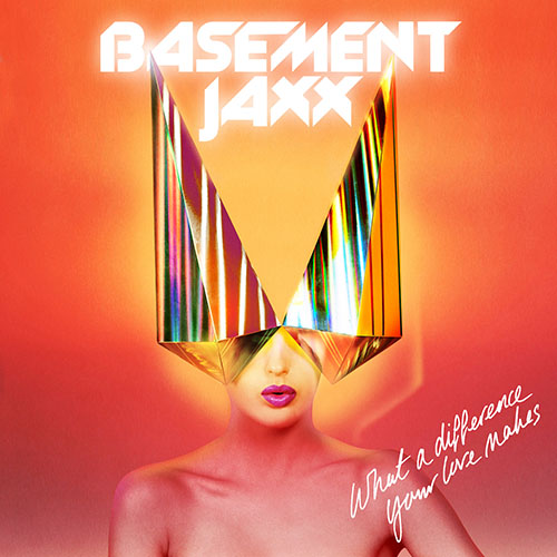 BASEMENT JAXX - WHAT A DIFFERENCE YOUR LOVE MAKES