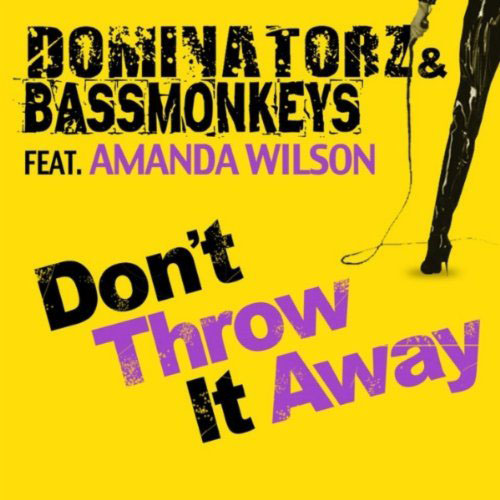 BASSMONKEYS / DOMINATORZ f/AMANDA WILSON - DON`T THROW IT AWAY (DOMINATORZ RADIO EDIT)