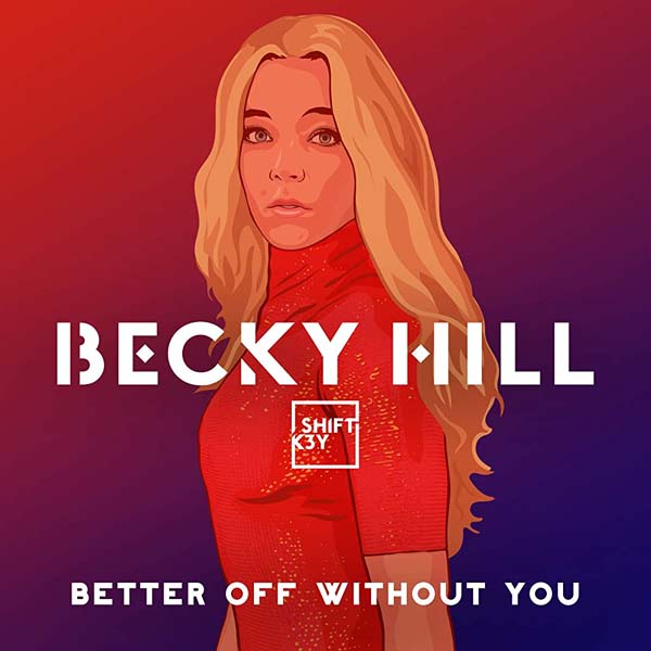 BECKY HILL F/ SHIFT K3Y - BETTER OFF WITHOUT YOU