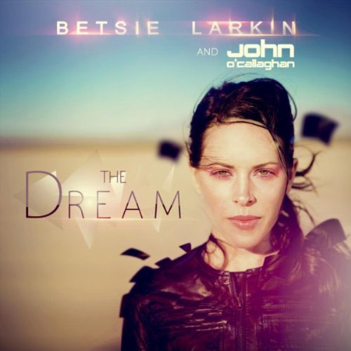 BETSIE LARKIN f/ JOHN O`CALLAGHAN - THE DREAM (RADIO EDIT)