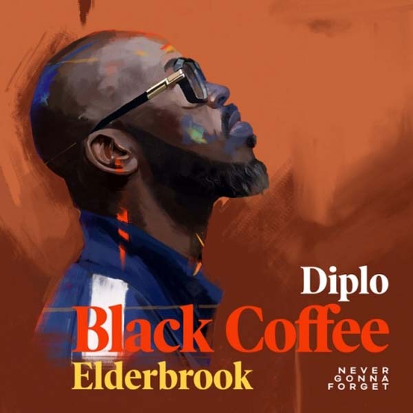 BLACK COFFEE & DIPLO F/ ELDERBROOK - NEVER GONNA FORGET BLACK COFFEE & DIPLO F/ ELDERBROOK - NEVER GONNA FORGET