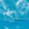 BLACK ROCK - BLUE WATER