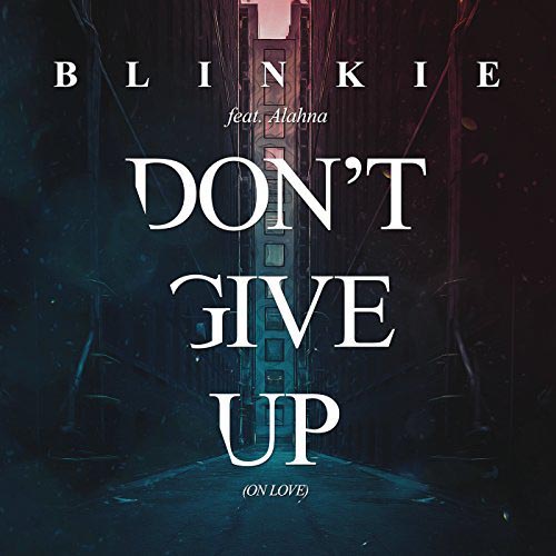 BLINKIE f/ ALAHNA - DON`T GIVE UP ON LOVE BLINKIE f/ ALAHNA - DON`T GIVE UP ON LOVE