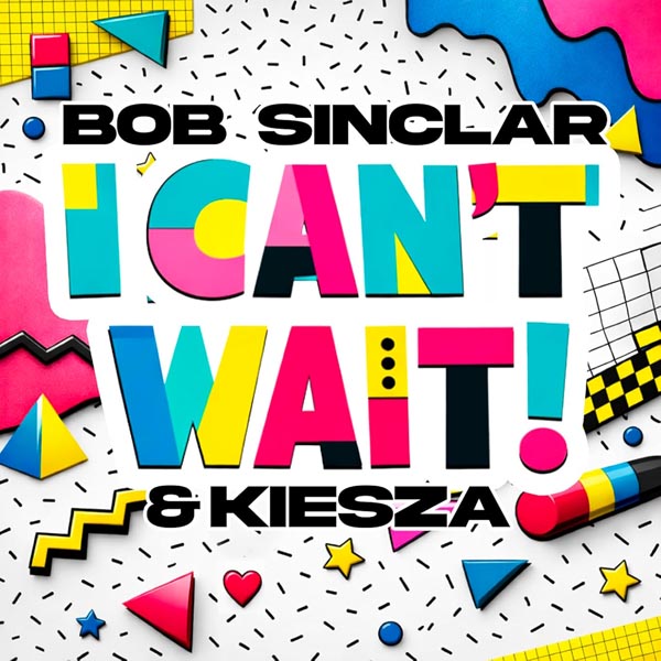 BOB SINCLAR & KIESZA - I CAN'T WAIT