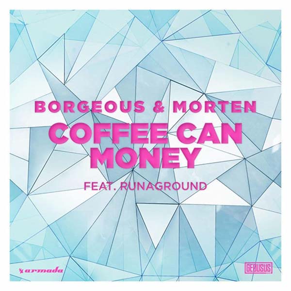 BORGEOUS and MORTEN f/ RUNAGROUND - COFFEE CAN MONEY (ORIGINAL MIX) BORGEOUS and MORTEN f/ RUNAGROUND - COFFEE CAN MONEY (ORIGINAL MIX)