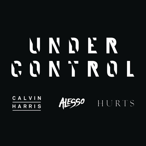 CALVIN HARRIS and ALESSO f/ HURTS - UNDER CONTROL