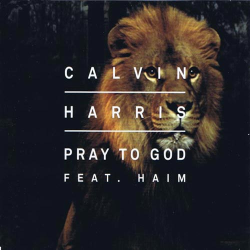 CALVIN HARRIS f/ HAIM - PRAY TO GOD