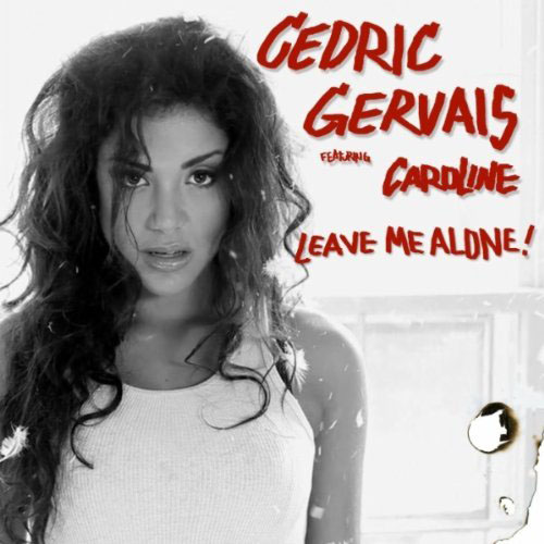 CEDRIC GERVAIS f/ CAROLINE - LEAVE ME ALONE (RADIO EDIT)