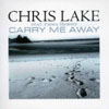 CHRIS LAKE - CARRY ME AWAY