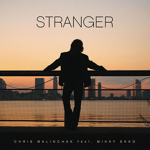 CHRIS MALINCHAK f/ MIKKY EKKO - STRANGER (ORIGINAL EDIT)