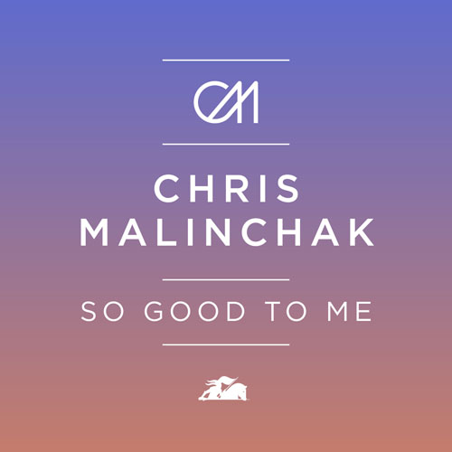 CHRIS MALINCHAK - SO GOOD TO ME (RADIO EDIT)