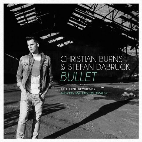 CHRISTIAN BURNS and STEFAN DABRUCK - BULLET (SINGLE EDIT)