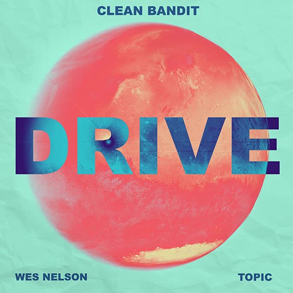 CLEAN BANDIT X TOPIC F/ WES NELSON - DRIVE
