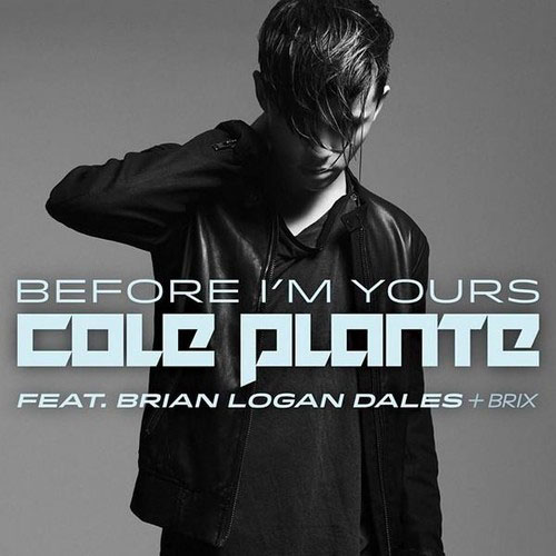 COLE PLANTE f/ BRIAN LOGAN DALES and BRIX - BEFORE I`M YOURS (RADIO EDIT)