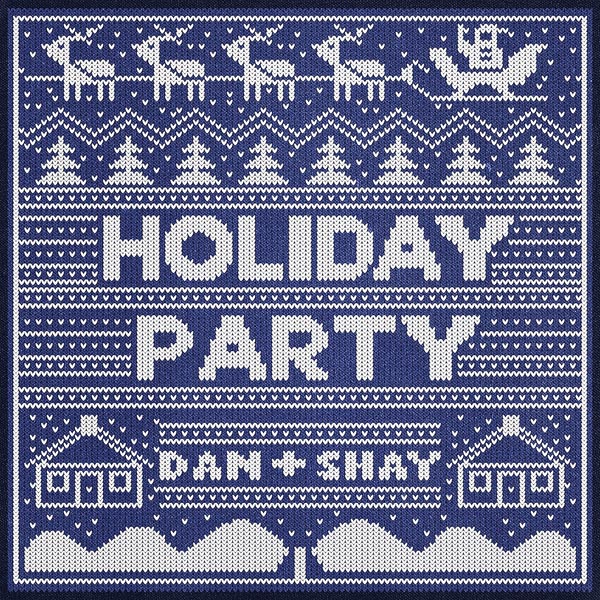 DAN + SHAY - HOLIDAY PARTY