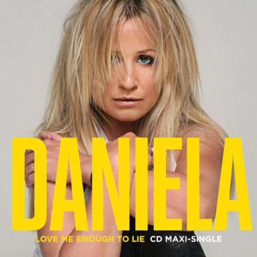 DANIELA - LOVE ME ENOUGH TO LIE