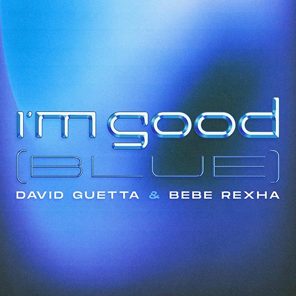 DAVID GUETTA & BEBE REXHA - I'M GOOD (BLUE) (RADIO EDIT CLEAN)