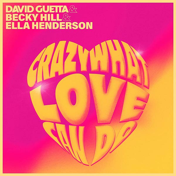 DAVID GUETTA, BECKY HILL and ELLA HENDERSON - CRAZY WHAT LOVE CAN DO