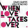 DAVID GUETTA/KELLY ROWLAND - WHEN LOVE TAKES OVER