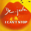 DE-JAVU - I CAN`T STOP (RADIO EDIT)