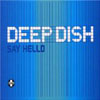 DEEP DISH - SAY HELLO