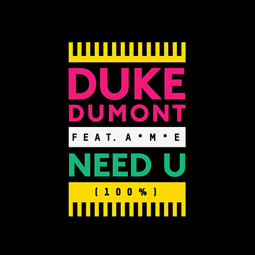 DUKE DUMONT f/ A*M*E* - NEED U (100%) (RADIO EDIT)