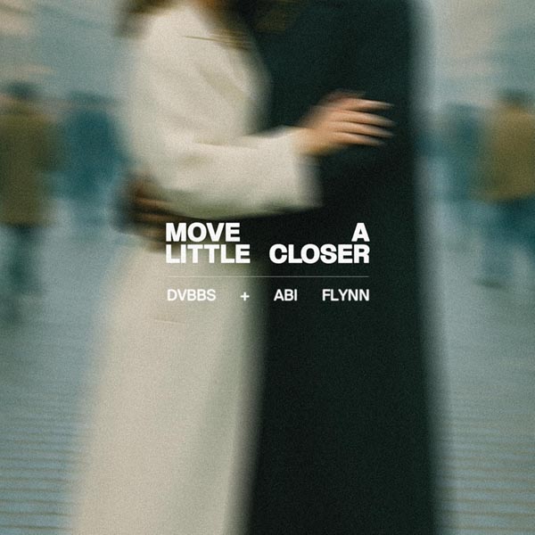 DVBBS X ABI FLYNN - MOVE A LITTLE CLOSER