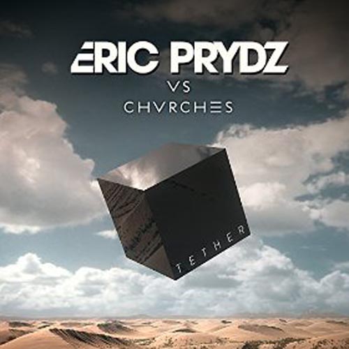 ERIC PRYDZ vs CHVRCHES - TETHER