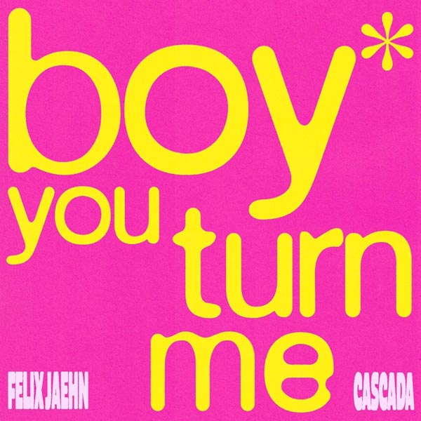 FELIX JAEHN X CASCADA - BOY YOU TURN ME