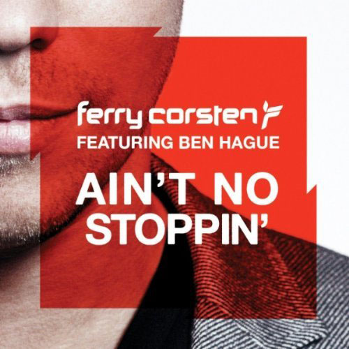 FERRY CORSTEN f/ BEN HAGUE - AIN`T NO STOPPIN` (RADIO EDIT)