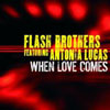 FLASH BROTHERS/ANTONIA LUCAS - WHEN LOVE COMES (RADIO EDIT) FLASH BROTHERS/ANTONIA LUCAS - WHEN LOVE COMES (RADIO EDIT)