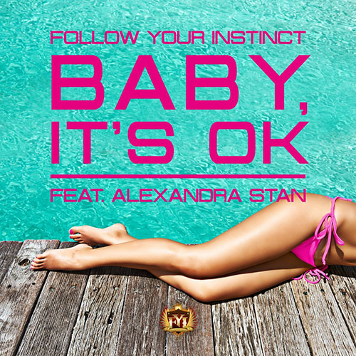 FOLLOW YOUR INSTINCT f/ ALEXANDRA STAN - BABY, IT`S OK (VIDEO EDIT)