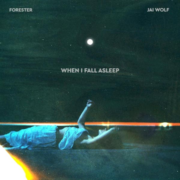 FORESTER & JAI WOLF - WHEN I FALL ASLEEP