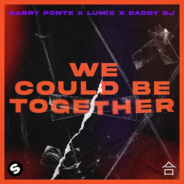 GABRY PONTE X LUM!X F/ DADDY DJ - WE COULD BE TOGETHER