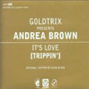 GOLDTRIX/ANDREA BROWN - IT`S LOVE (TRIPPIN`)