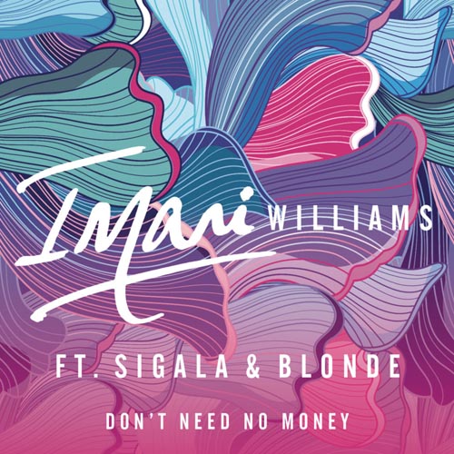 IMANI WILLIAMS f/ SIGALA and BLONDE - DON`T NEED NO MONEY