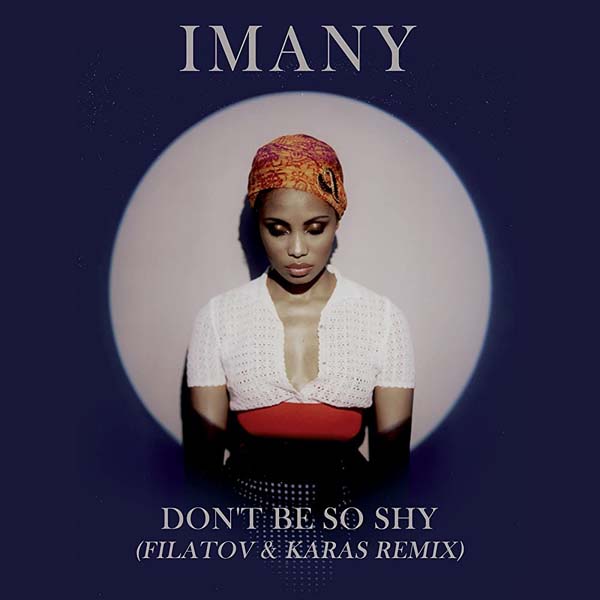 IMANY - DON`T BE SO SHY (FILATOV AND KARAS REMIX)