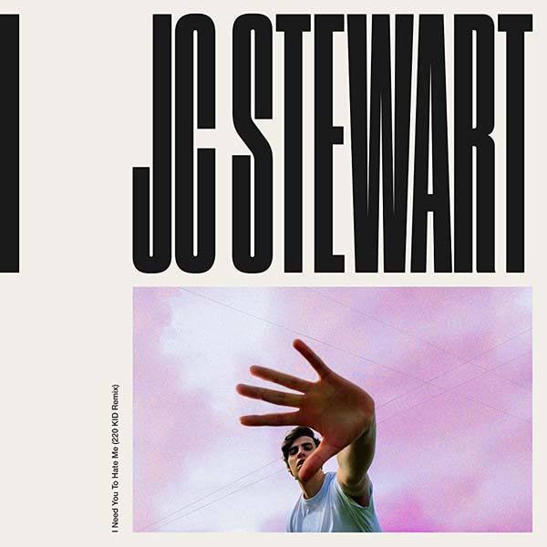 JC STEWART - I NEED YOU TO HATE ME (220 KID REMIX)