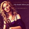 JENNA DREY - WHY SHOULD I BELIEVE YOU (JOSH HARRIS RADIO MIX)