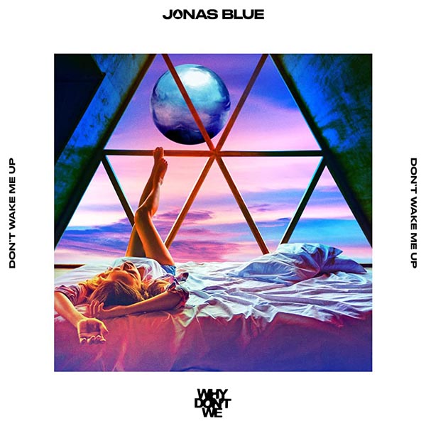 JONAS BLUE AND WHY DON`T WE - DON`T WAKE ME UP