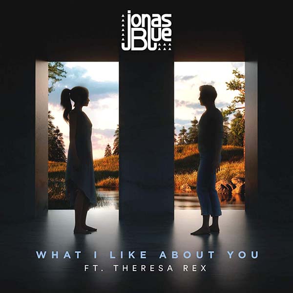 JONAS BLUE F/ THERESA REX - WHAT I LIKE ABOUT YOU